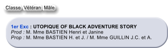 1er Exc : UTOPIQUE OF BLACK ADVENTURE STORY   Prod : M. Mme BASTIEN Henri et Janine  Prop : M. Mme BASTIEN H. et J. / M. Mme GUILLIN J.C. et A. Classe  Vtran  Mle